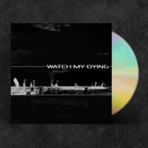 Watch My Dying - Egyenes kerülő CD digipack