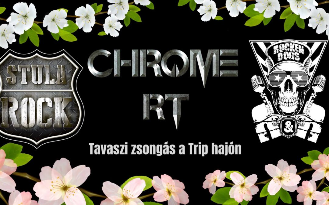 Tavaszi zsongás: Stula Rock, Rocken Dogs, Chrome Rt. a TRIP Hajón!