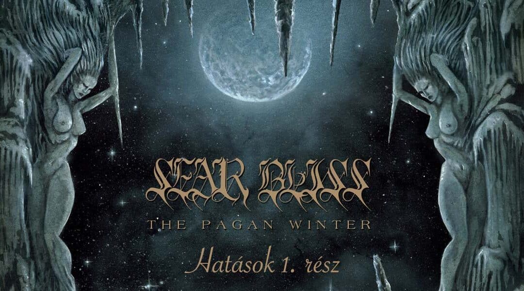 A SEAR BLISS első anyagának, a The Pagan Winter hatásai – 1. rész