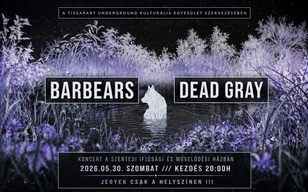 BARBEARS és DEAD GRAY koncert a Szentesi Művelődési Központban